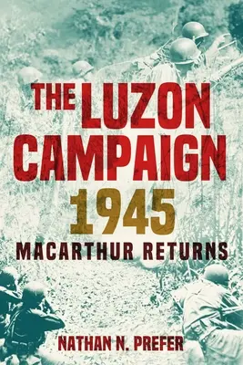 A Luzon-kampány 1945: MacArthur visszatér - The Luzon Campaign 1945: MacArthur Returns