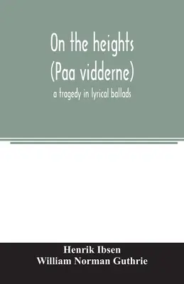 A magasban (Paa vidderne) tragédia lírai balladákban - On the heights (Paa vidderne) a tragedy in lyrical ballads