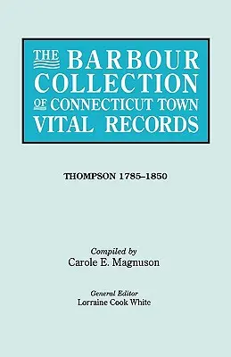 Barbour Collection of Connecticut Town Vital Records. 46. kötet: Thompson 1785-1850 - Barbour Collection of Connecticut Town Vital Records. Volume 46: Thompson 1785-1850