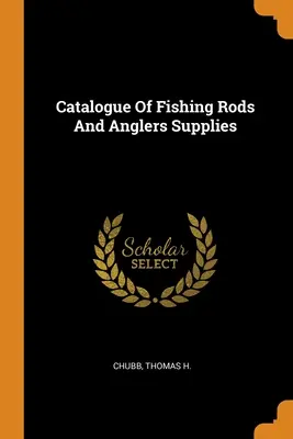 A horgászbotok és horgászkellékek katalógusa - Catalogue Of Fishing Rods And Anglers Supplies