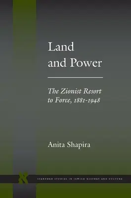 Föld és hatalom: A cionisták erőszakhoz folyamodása, 1881-1948 - Land and Power: The Zionist Resort to Force, 1881-1948