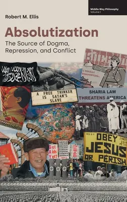 Abszolutizálás: A dogmák, elfojtások és konfliktusok forrása - Absolutization: The Source of Dogma, Repression, and Conflict