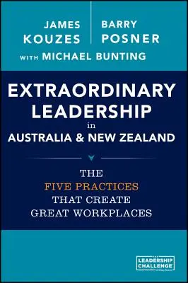 Rendkívüli vezetés Ausztráliában és Új-Zélandon: A nagyszerű munkahelyek létrehozásának öt gyakorlata - Extraordinary Leadership in Australia and New Zealand: The Five Practices That Create Great Workplaces