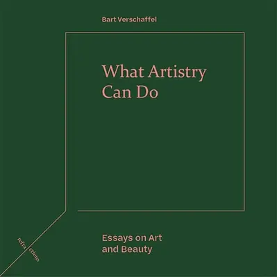 Amire a művészet képes: Esszék a művészetről és a szépségről - What Artistry Can Do: Essays on Art and Beauty