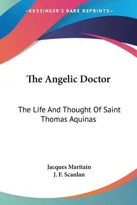 Az angyali doktor: Aquinói Szent Tamás élete és gondolatai - The Angelic Doctor: The Life And Thought Of Saint Thomas Aquinas