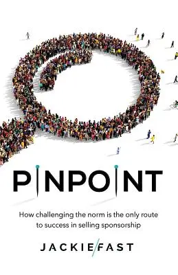 Pinpoint: Hogyan lehet a normák megkérdőjelezése az egyetlen út a sikerhez a szponzoráció eladásában? - Pinpoint: How Challenging the Norm Is the Only Route to Success in Selling Sponsorship