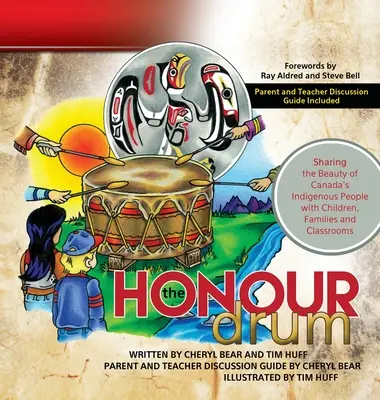 The Honour Drum: A kanadai őslakosok szépségének megosztása a gyerekekkel, családokkal és osztálytermekkel - The Honour Drum: Sharing the Beauty of Canada's Indigenous People with Children, Families and Classrooms