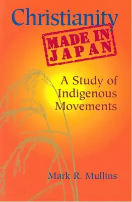 Kereszténység Made in Japan: A Study of Indigenous Movements - Christianity Made in Japan: A Study of Indigenous Movements