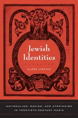 Zsidó identitások: Nationalism, Racism, and Utopianism in Twentieth-Century Music 8. kötet - Jewish Identities: Nationalism, Racism, and Utopianism in Twentieth-Century Music Volume 8