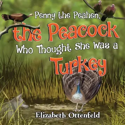 Penny a páva, a páva, aki azt hitte, hogy pulyka - Penny the Peahen, the Peacock Who Thought She Was a Turkey