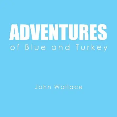 A kék és a pulyka kalandjai - Adventures of Blue and Turkey