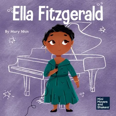 Ella Fitzgerald: A Kid's Book About Not Giving Up On Your Passion (Egy gyerekkönyv arról, hogy ne adjuk fel a szenvedélyünket) - Ella Fitzgerald: A Kid's Book About Not Giving Up On Your Passion