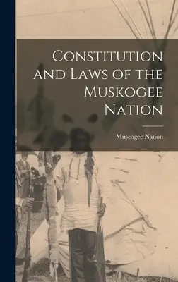 A Muskogee Nemzet Alkotmánya és törvényei (Nation Muscogee (Creek)) - Constitution and Laws of the Muskogee Nation (Nation Muscogee (Creek))