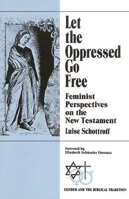 Engedjétek szabadon az elnyomottakat: Feminista perspektívák az Újszövetségben - Let the Oppressed Go Free: Feminist Perspectives on the New Testament