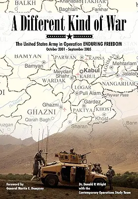 Egy másfajta háború: Az Egyesült Államok hadserege a Tartós szabadság hadműveletben, 2001. október - 2005. szeptember - A Different Kind of War: The United States Army in Operation Enduring Freedom, October 2001 - September 2005