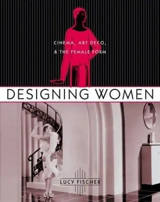 Designing Women: Cinema, Art Deco és a női forma - Designing Women: Cinema, Art Deco, and the Female Form