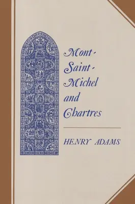 Mont-Saint-Michel és Chartres: A XIII. századi egység tanulmánya - Mont-Saint-Michel and Chartres: A Study of Thirteenth-Century Unity