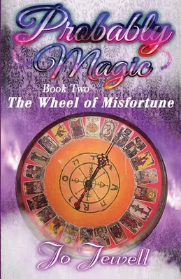 Valószínűleg varázslat: A szerencsétlenség kereke: A Valószínűleg mágikus sorozat második könyve - Probably Magic: Wheel of Misfortune: Book Two of the Probably Magic Series