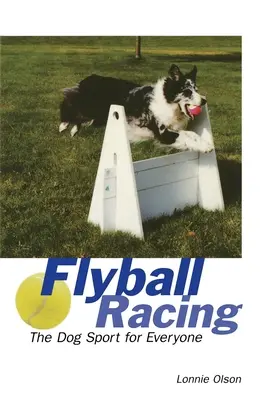 Flyball Racing: A kutyasport mindenki számára - Flyball Racing: The Dog Sport for Everyone