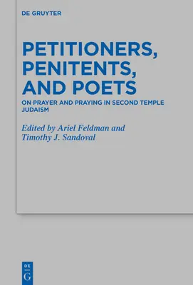 Könyörgők, bűnbánók és költők: Az imádságról és az imádkozásról a második templomi judaizmusban - Petitioners, Penitents, and Poets: On Prayer and Praying in Second Temple Judaism