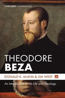 Theodore Beza: Beza: Bevezetés életébe és teológiájába - Theodore Beza: An Introduction to His Life and Theology