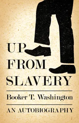 Fel a rabszolgaságból - Egy önéletrajz - Up from Slavery - An Autobiography