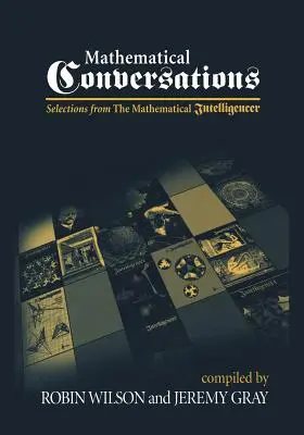 Matematikai beszélgetések: Válogatások a Mathematical Intelligencerből - Mathematical Conversations: Selections from the Mathematical Intelligencer