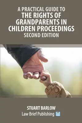 Gyakorlati útmutató a nagyszülők jogairól a gyermekekkel kapcsolatos eljárásokban - Második kiadás - A Practical Guide to the Rights of Grandparents in Children Proceedings - Second Edition