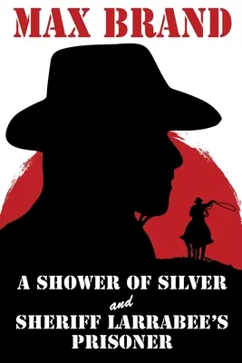 A Shower of Silver és Larrabee seriff foglya - A Shower of Silver and Sheriff Larrabee's Prisoner