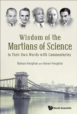 A tudomány marslakóinak bölcsessége: Saját szavaikkal és kommentárokkal - Wisdom of the Martians of Science: In Their Own Words with Commentaries