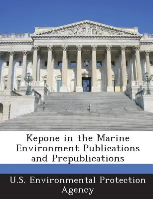 Kepone in the Marine Environment (Kepone a tengeri környezetben) Kiadványok és előzetes kiadványok - Kepone in the Marine Environment Publications and Prepublications