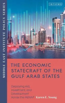 Az Arab-öböl menti arab államok gazdasági államtudománya: A segélyek, beruházások és fejlesztések alkalmazása a MENAP-országokban - The Economic Statecraft of the Gulf Arab States: Deploying Aid, Investment and Development Across the MENAP