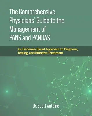 Az átfogó orvosi kézikönyv a pánok és pandák kezeléséhez: A diagnózis, a tesztelés és a hatékony kezelés bizonyítékokon alapuló megközelítése - The Comprehensive Physicians' Guide to the Management of Pans and Pandas: An Evidence-Based Approach to Diagnosis, Testing, and Effective Treatment