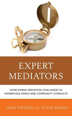 Szakértő közvetítők: A közvetítés kihívásainak leküzdése munkahelyi, családi és közösségi konfliktusok esetén - Expert Mediators: Overcoming Mediation Challenges in Workplace, Family, and Community Conflicts