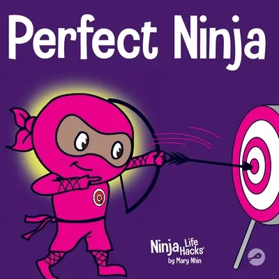 Tökéletes nindzsa: Gyerekkönyv a növekedési gondolkodásmód fejlesztéséről - Perfect Ninja: A Children's Book About Developing a Growth Mindset