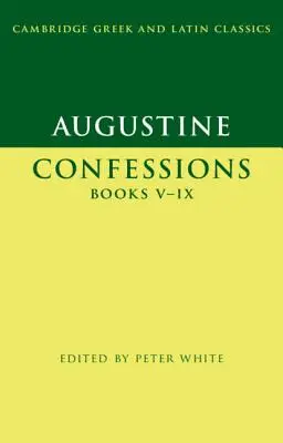 Augusztinusz: Vallomások: Vallomások V-IX. könyvek - Augustine: Confessions Books V-IX