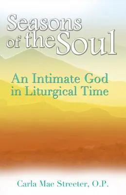 A lélek évszakai: Egy bensőséges Isten a liturgikus időben - Seasons of the Soul: An Intimate God in Liturgical Time