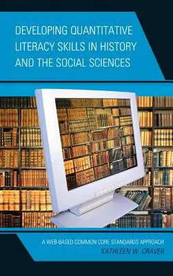 A kvantitatív írástudás fejlesztése a történelemben és a társadalomtudományokban: A web-alapú közös alapkövetelmények megközelítése - Developing Quantitative Literacy Skills in History and the Social Sciences: A Web-Based Common Core Standards Approach