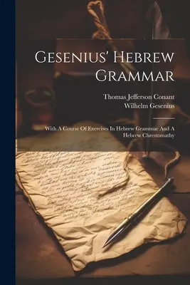 Gesenius héber nyelvtana: A héber nyelvtan gyakorlataiból és egy héber nyelvtani tanfolyamból - Gesenius' Hebrew Grammar: With A Course Of Exercises In Hebrew Grammar And A Hebrew Chrestomathy