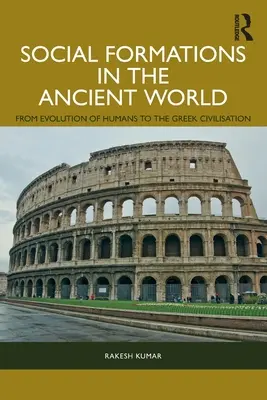 Társadalmi formációk az ókori világban: Az emberek evolúciójától a görög civilizációig - Social Formations in the Ancient World: From Evolution of Humans to the Greek Civilisation