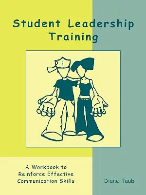 Diákvezetői képzés: Munkafüzet a hatékony kommunikációs készségek megerősítésére - Student Leadership Training: A Workbook to Reinforce Effective Communication Skills