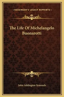 Michelangelo Buonarotti élete - The Life Of Michelangelo Buonarotti