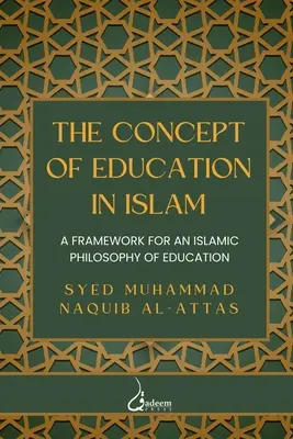 Az oktatás fogalma az iszlámban: Az iszlám oktatásfilozófia kerete - The concept of Education in Islam: A Framework for an Islamic Philosophy of Education