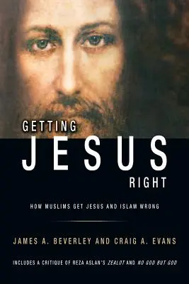 Getting Jesus Right: Hogyan tévesztik meg Jézust és az iszlámot a muszlimok - Getting Jesus Right: How Muslims get Jesus and Islam Wrong