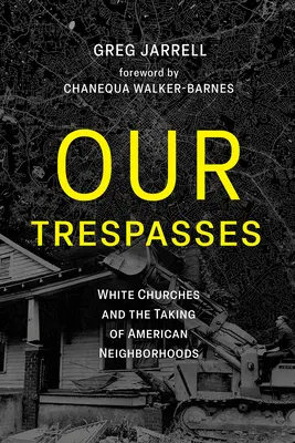 A mi vétkeink: A fehér egyházak és az amerikai szomszédságok elfoglalása - Our Trespasses: White Churches and the Taking of American Neighborhoods