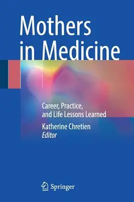 Anyák az orvostudományban: Karrier, gyakorlat és élettapasztalatok - Mothers in Medicine: Career, Practice, and Life Lessons Learned