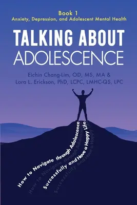 Beszélgetés a serdülőkorról: Könyv 1: Szorongás, depresszió és a serdülők lelki egészsége - Talking About Adolescence: Book 1: Anxiety, Depression, and Adolescent Mental Health