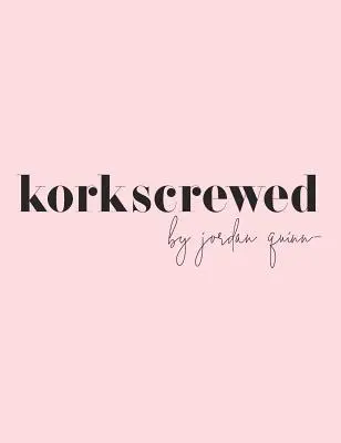 Korkscrewed: Egy modern randizó lány koktéljai és vallomásai - Korkscrewed: The Cocktails & Confessions of a Modern Dating Girl