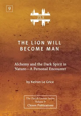 Az oroszlán emberré válik [ZLS kiadás]: Az alkímia és a sötét szellem a természetben - Egy személyes találkozás - The Lion Will Become Man [ZLS Edition]: Alchemy and the Dark Spirit in Nature-A Personal Encounter