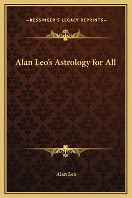 Alan Leo Asztrológia mindenkinek - Alan Leo's Astrology for All